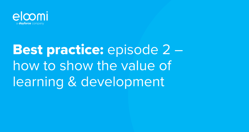 Best practice_ episode 2 – how to show the value of learning & development