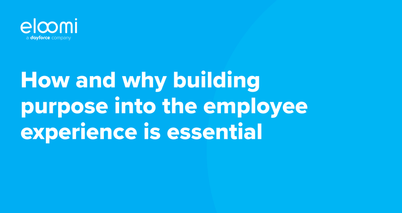 How and why building purpose into the employee experience is essential